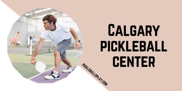 Calgary pickleball center 2024