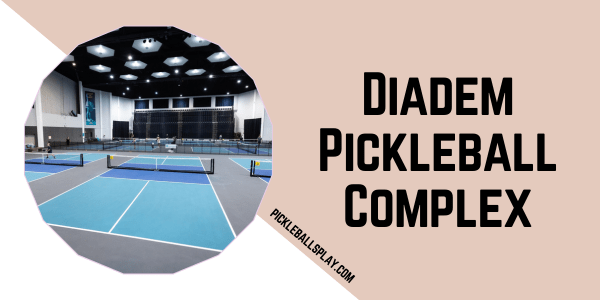 Diadem Pickleball Complex 2024