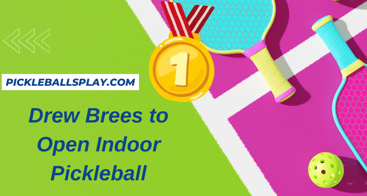 Drew Brees to Open Indoor Pickleball Facility