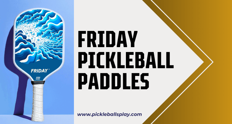 Friday Pickleball Paddles