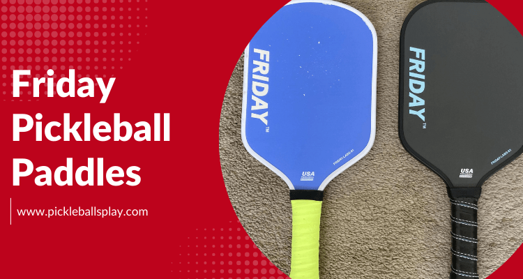 Friday Pickleball Paddle Review (2024) - Pickleballs Play