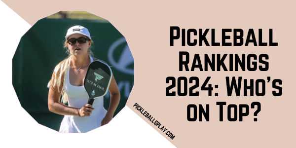 Pickleball Rankings 2024 Who's on Top