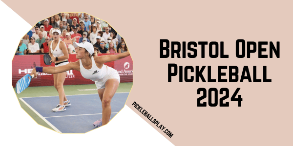 Bristol Open Pickleball 2024