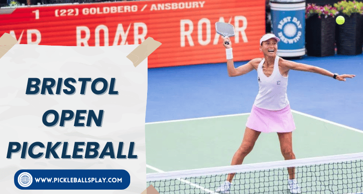 Bristol Open Pickleball Guide