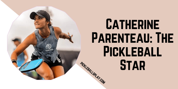 Catherine Parenteau The Pickleball Star