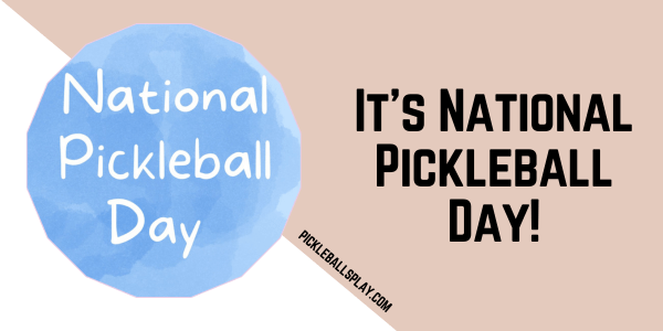 It’s National Pickleball Day!