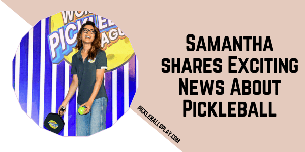 Samantha shares Exciting News About Pickleball