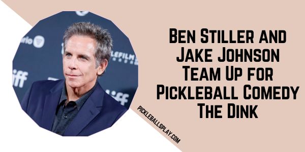 Ben Stiller and Jake Johnson Team Up for Pickleball Comedy The Dink