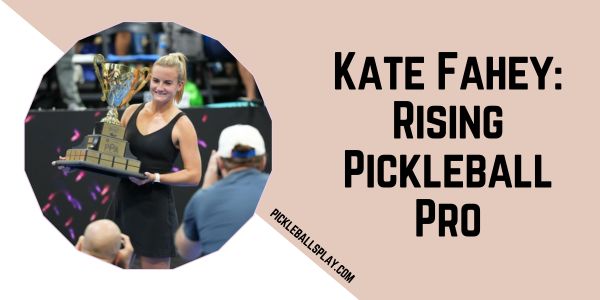 Kate Fahey Rising Pickleball Pro