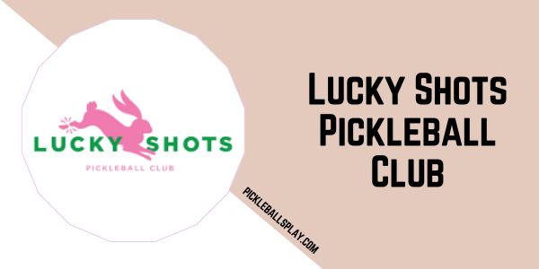 Lucky Shots Pickleball Club