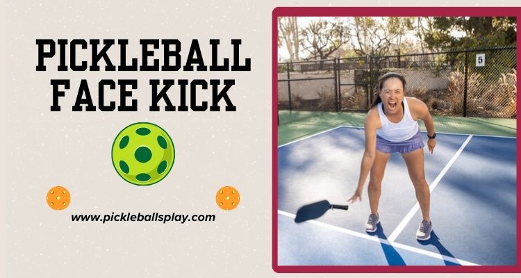 Pickleball Face Kick 2024