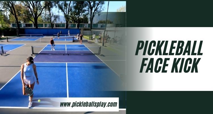 Pickleball Face Kick Rule