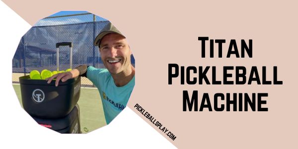 Titan Pickleball Machine Master Your Game with Precision Practice & Pro Tips