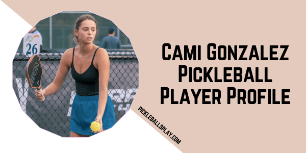 Cami Gonzalez Pickleball Player Profile