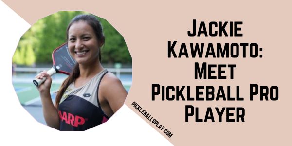 Jackie Kawamoto Meet Pickleball Pro Player