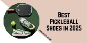 Best Pickleball Shoes 2025