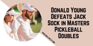 Donald Young Defeats Jack Sock in Masters Pickleball Doubles