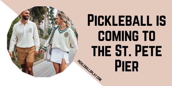 Pickleball is coming to the St. Pete Pier