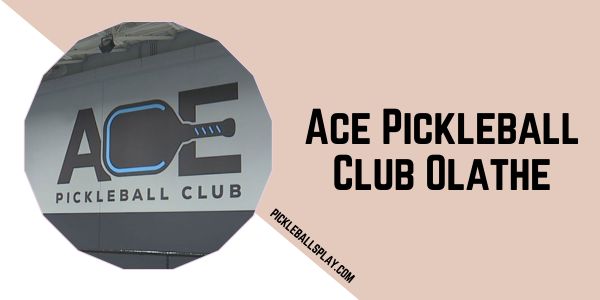 Ace Pickleball Club Olathe 2025