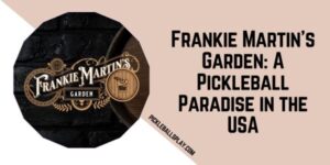 Frankie Martin's Garden A Pickleball Paradise in the USA