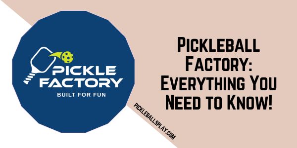 Pickleball Factory Everything You Need to Know