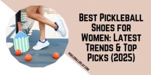 Best Pickleball Shoes for Women Latest Trends & Top Picks