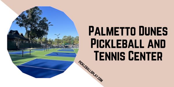 Palmetto Dunes Pickleball and Tennis Center