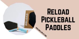 Reload Pickleball Paddles System