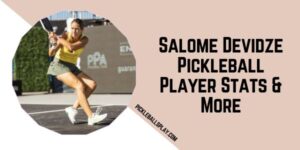 Salome Devidze Pickleball Player Stats & More