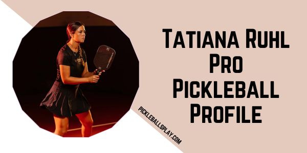 Tatiana Ruhl Pro Pickleball Profile