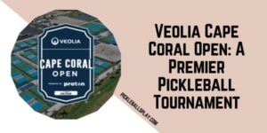 Veolia Cape Coral Open A Premier Pickleball Tournament