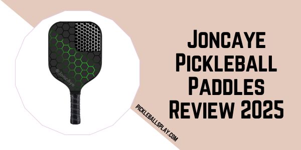 Joncaye Pickleball Paddles Review 2025 Are They Worth Your Investment