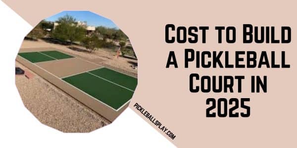 Cost to Build a Pickleball Court in 2025