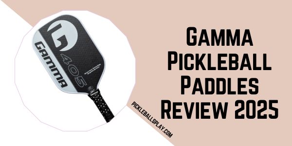 Gamma Pickleball Paddles Review 2025
