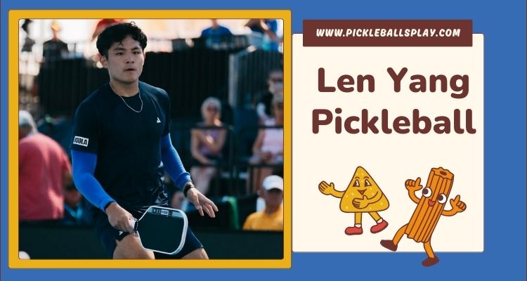Len Yang Pickleball (2025): Bio, Age, Net Worth, Career & Latest News Len Yang Pickleball