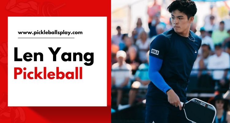 Len Yang Pickleball (2025): Bio, Age, Net Worth, Career & Latest News Len Yang