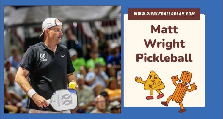 Matt Wright: A Pickleball Powerhouse Matt Wright Pickleball