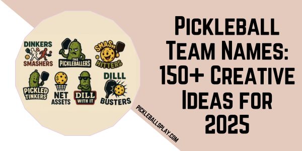 Pickleball Team Names 150+ Creative Ideas for 2025