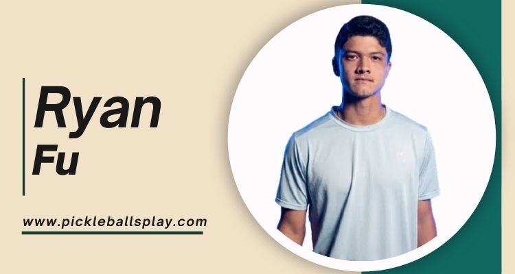 Ryan Fu Pickleball: Biography, Career Highlights & Net Worth (2025) Ryan Fu