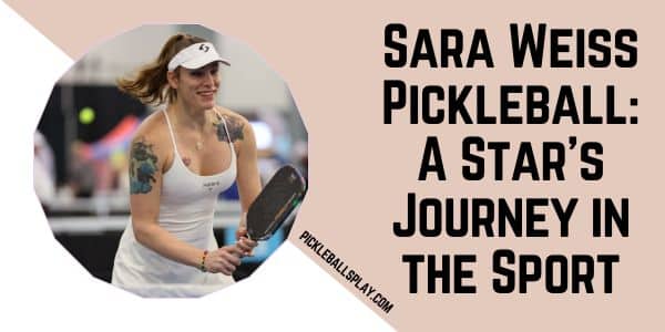 Sara Weiss Pickleball A Star’s Journey in the Sport