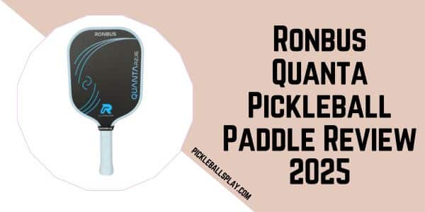 Ronbus Quanta Pickleball Paddle Review 2025