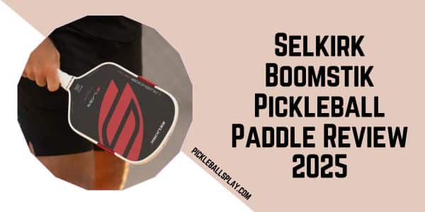 Selkirk Boomstik Pickleball Paddle Review 2025